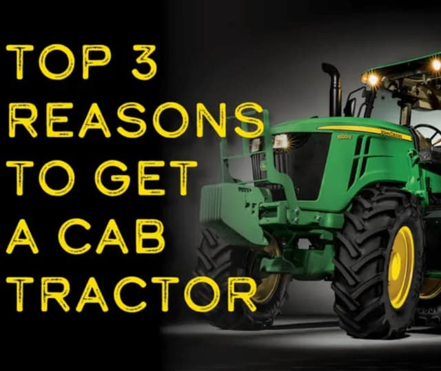 Top 3 Reasons to Get a Cab Tractor John Deere Cab Tractor